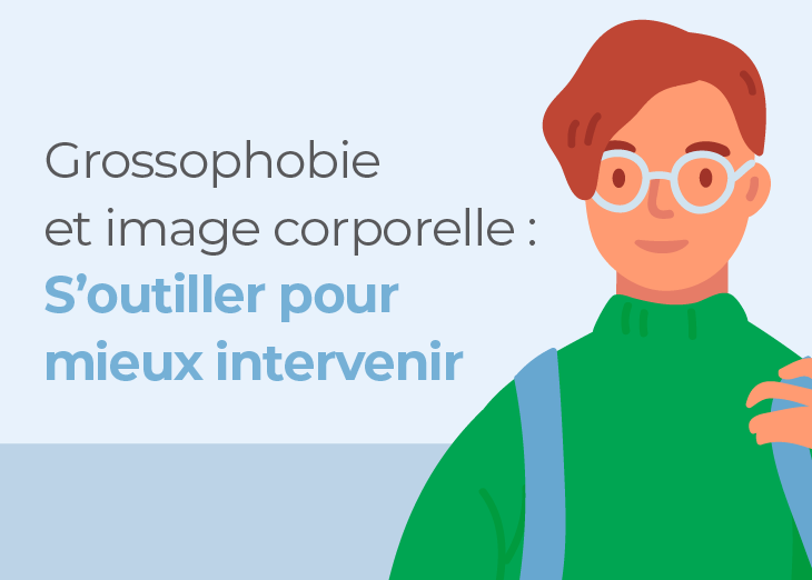 Grossophobie et image corporelle : mieux intervenir pour le bien des élèves